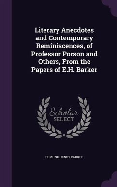Literary Anecdotes and Contemporary Reminiscences, of Professor Porson and Others, From the Papers of E.H. Barker - Barker, Edmund Henry