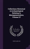 Collections Historical & Archaeological Relating to Montgomeryshire, Volume 27