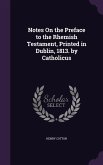 Notes On the Preface to the Rhemish Testament, Printed in Dublin, 1813. by Catholicus