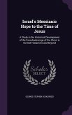 Israel's Messianic Hope to the Time of Jesus: A Study in the Historical Development of the Foreshadowings of the Christ in the Old Testament and Beyon