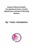 A study of working women's mental health in relation to occupational stress, family adjustment and job sector and organization