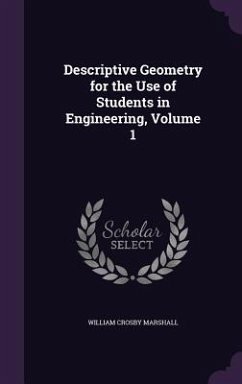 Descriptive Geometry for the Use of Students in Engineering, Volume 1 - Marshall, William Crosby