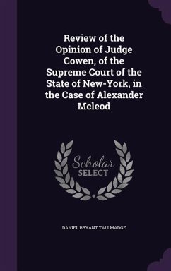 Review of the Opinion of Judge Cowen, of the Supreme Court of the State of New-York, in the Case of Alexander Mcleod - Tallmadge, Daniel Bryant