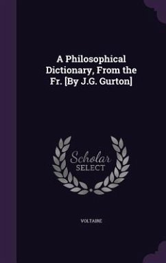 A Philosophical Dictionary, From the Fr. [By J.G. Gurton] - Voltaire