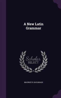 A New Latin Grammar - Kavanagh, Maurice D.