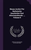 Neues Archiv Für Sächsische Geschichte Und Altertumskunde ..., Volume 8