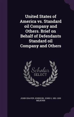 United States of America vs. Standard oil Company and Others. Brief on Behalf of Defendants Standard oil Company and Others - Johnson, John Graver; Milburn, John G.