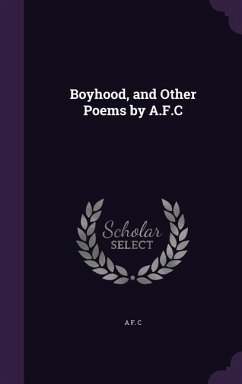 Boyhood, and Other Poems by A.F.C - C, A F