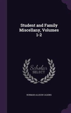 Student and Family Miscellany, Volumes 1-2 - Calkins, Norman Allison