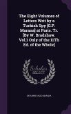 The Eight Volumes of Letters Writ by a Turkish Spy [G.P. Marana] at Paris. Tr. [By W. Bradshaw. Vol.1 Only of the 11Th Ed. of the Whole]