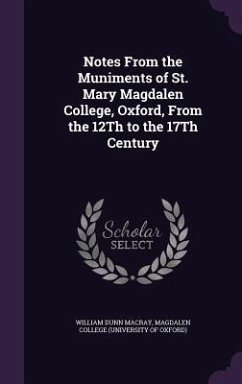 Notes From the Muniments of St. Mary Magdalen College, Oxford, From the 12Th to the 17Th Century - Macray, William Dunn