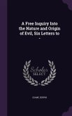 A Free Inquiry Into the Nature and Origin of Evil, Six Letters to -