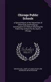 Chicago Public Schools: A Special Report of the Department of Child Study and Pedagogic Investigation On Children Attending the Public Day-Sch