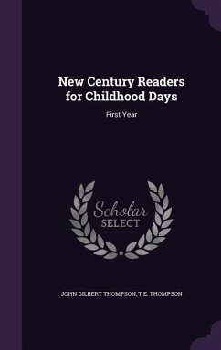 New Century Readers for Childhood Days - Thompson, John Gilbert; Thompson, T E