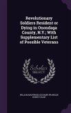 Revolutionary Soldiers Resident or Dying in Onondaga County, N.Y.; With Supplementary List of Possible Veterans