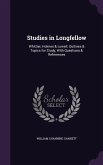 Studies in Longfellow: Whittier, Holmes & Lowell; Outlines & Topics for Study, With Questions & References