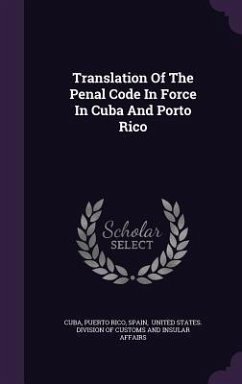 Translation Of The Penal Code In Force In Cuba And Porto Rico - Rico, Puerto; Spain