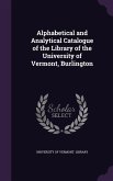 Alphabetical and Analytical Catalogue of the Library of the University of Vermont, Burlington