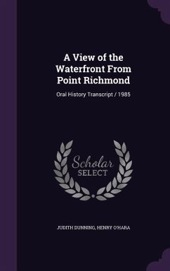 A View of the Waterfront From Point Richmond: Oral History Transcript / 1985 - Dunning, Judith; O'Hara, Henry