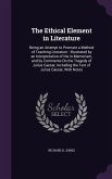 The Ethical Element in Literature: Being an Attempt to Promote a Method of Teaching Literature: Illustrated by an Interpretation of the in Memoriam, a