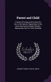 Parent and Child: A Series of Essays and Lessons for Use in the Parents' Department of the Latter-Day Saints Sunday Schools. Appropriate