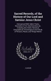 Sacred Records, of the History of Our Lord and Saviour Jesus Christ: Interspersed With Select Poetry, Illustrative of His Holy Doctrines, &c. Includin