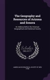 The Geography and Resources of Arizona and Sonora: An Address Before the American Geographical and Statistical Society