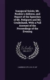 Inaugural Soirée, Mr. Ruskin's Address, and Report of the Speeches of Mr. Redgrave and Mr. Cruikshank, With a Full Account of the Proceedings of the E
