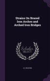Strains On Braced Iron Arches and Arched Iron Bridges