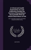 A Critical and Candid Examination of a Late Publication Entitled the Doctrine of Eternal Misery Reconcileable With the Infinite Benevolence of God: An