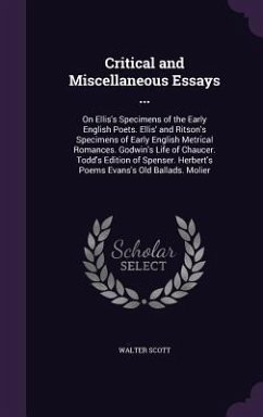 Critical and Miscellaneous Essays ...: On Ellis's Specimens of the Early English Poets. Ellis' and Ritson's Specimens of Early English Metrical Romanc - Scott, Walter