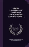 Zapiski Chernigovskago Gubernskago Statisticheskago Komiteta, Volume 1