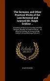 The Sermons, and Other Practical Works of the Late Reverend and Learned Mr. Ralph Erskine ...: Consisting of Above One Hundred and Fifty Sermons, Besi