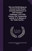 The Lost World; Being an Account of the Recent Amazing Adventures of Prof. George E. Challenger, Lord John Roxton, Prof. Summerlee, and Mr. E. D. Malone of the &quote;Daily Gazette.&quote;