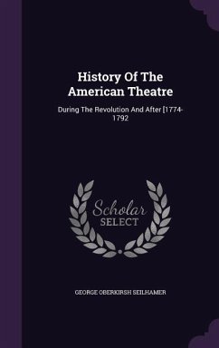 History Of The American Theatre - Seilhamer, George Oberkirsh
