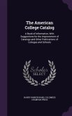 The American College Catalog: A Book of Information, With Suggestions for the Improvement of Catalogs and Other Publications of Colleges and Schools
