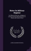 Notes On Military Hygiene: For Officers of the Line. a Syllabus of Lectures Formerly Delivered at the U.S. Infantry and Cavalry School
