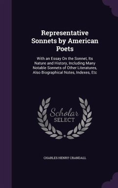 Representative Sonnets by American Poets: With an Essay On the Sonnet, Its Nature and History, Including Many Notable Sonnets of Other Literatures, Al - Crandall, Charles Henry