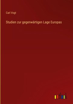 Studien zur gegenwärtigen Lage Europas - Vogt, Carl