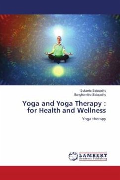 Yoga and Yoga Therapy : for Health and Wellness - Satapathy, Sukanta;Satapathy, Sanghamitra