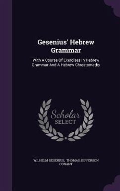 Gesenius' Hebrew Grammar: With A Course Of Exercises In Hebrew Grammar And A Hebrew Chrestomathy - Gesenius, Wilhelm