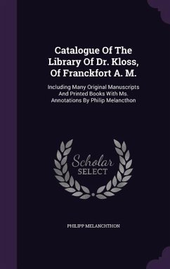 Catalogue Of The Library Of Dr. Kloss, Of Franckfort A. M. - Melanchthon, Philipp