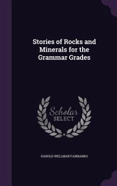 Stories of Rocks and Minerals for the Grammar Grades - Fairbanks, Harold Wellman