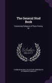 The General Stud Book: Containing Pedigrees of Race Horses, &c