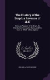 The History of the Surplus Revenue of 1837: Being an Account of Its Origin, Its Distribution Among the States, and the Uses to Which It Was Applied