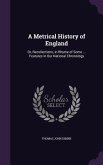 A Metrical History of England: Or, Recollections, in Rhyme of Some ... Features in Our National Chronology