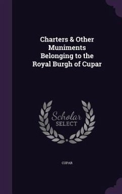 Charters & Other Muniments Belonging to the Royal Burgh of Cupar - Cupar