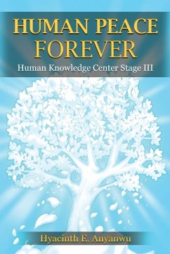 Human Peace Forever: Human Knowledge Center Stage III - Anyanwu, Hyacinth E.