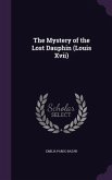 The Mystery of the Lost Dauphin (Louis Xvii)