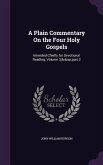 A Plain Commentary On the Four Holy Gospels: Intended Chiefly for Devotional Reading, Volume 3, part 2